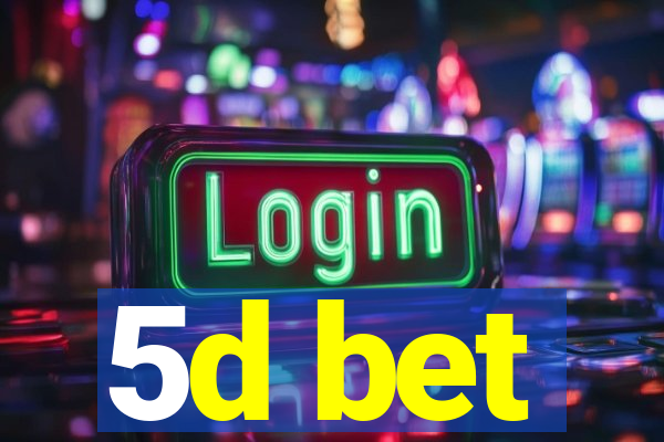 5d bet