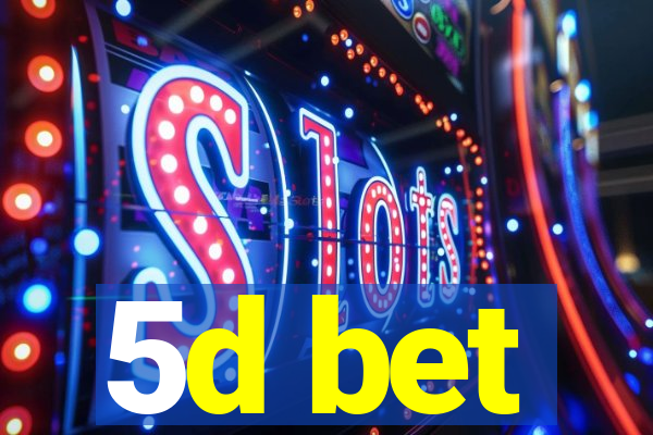 5d bet