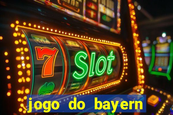 jogo do bayern onde assistir