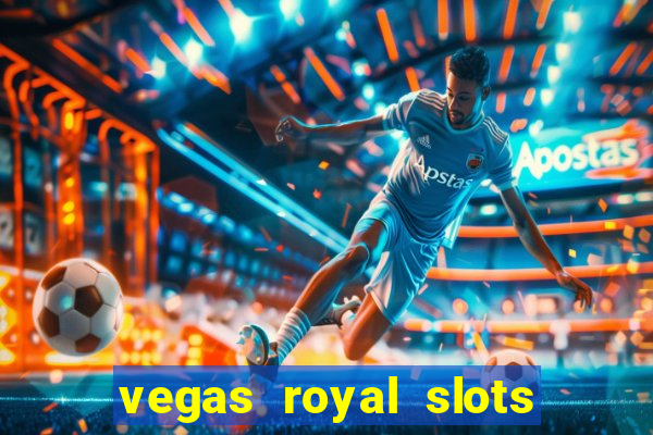 vegas royal slots paga mesmo