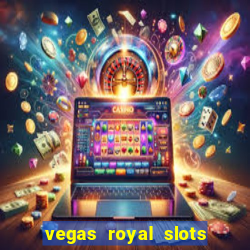 vegas royal slots paga mesmo