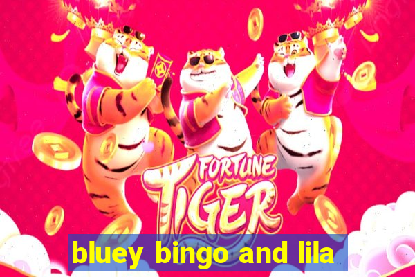 bluey bingo and lila