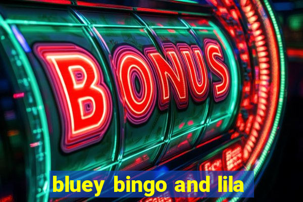 bluey bingo and lila