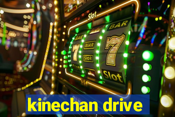 kinechan drive