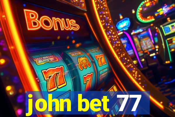 john bet 77