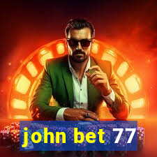 john bet 77