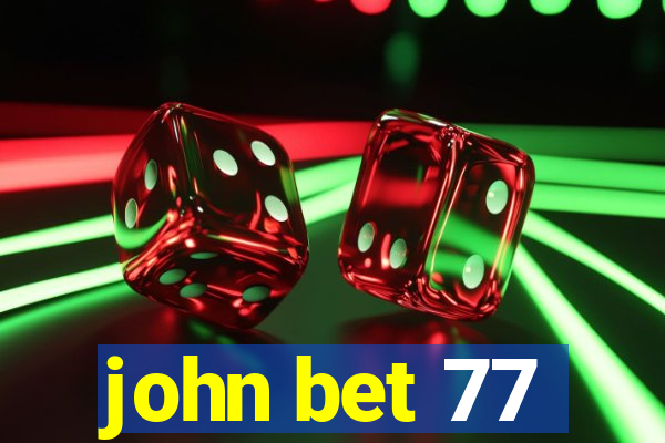 john bet 77