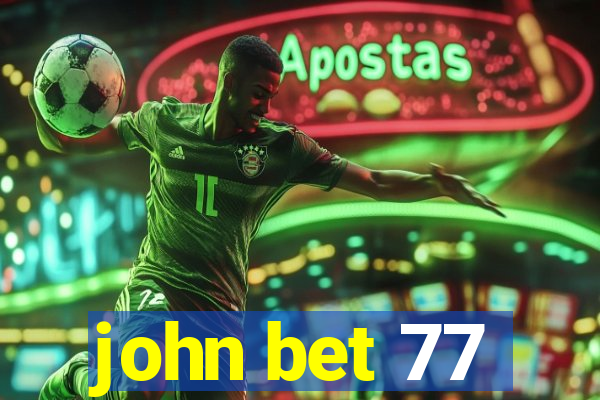 john bet 77