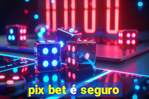 pix bet é seguro