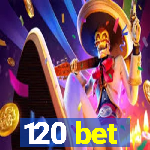 120 bet