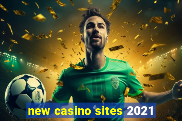 new casino sites 2021