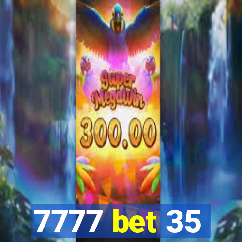 7777 bet 35