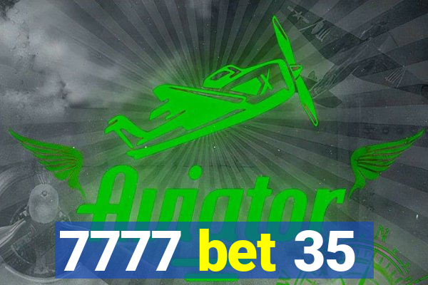 7777 bet 35