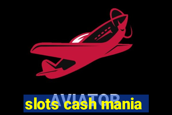 slots cash mania