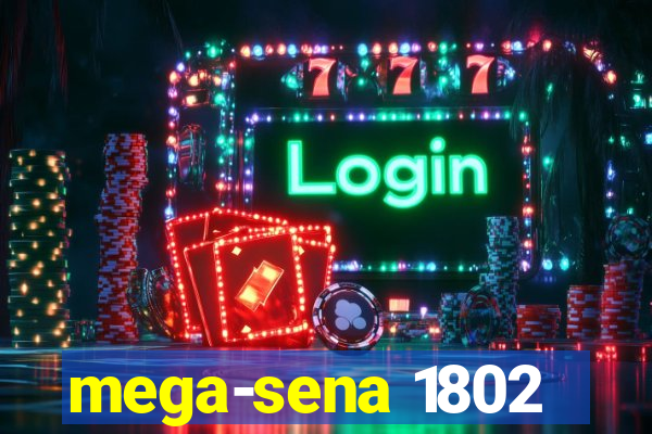 mega-sena 1802