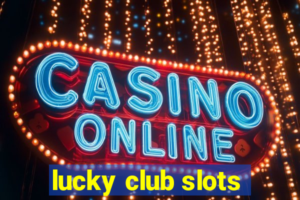 lucky club slots