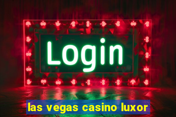 las vegas casino luxor