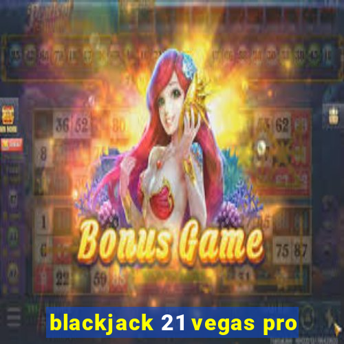 blackjack 21 vegas pro