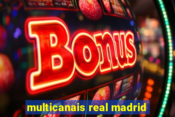 multicanais real madrid