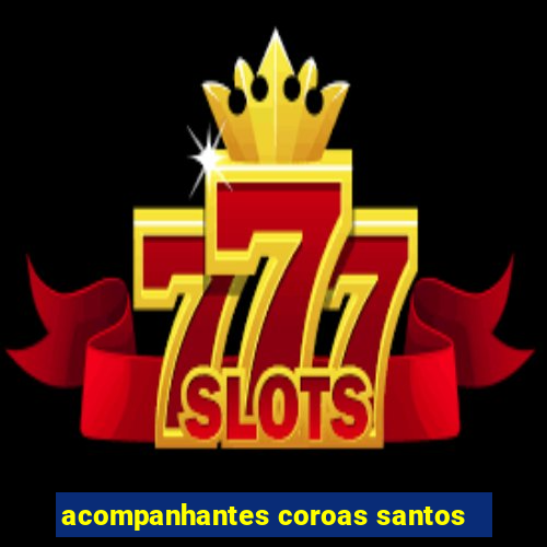 acompanhantes coroas santos