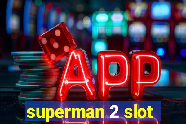 superman 2 slot