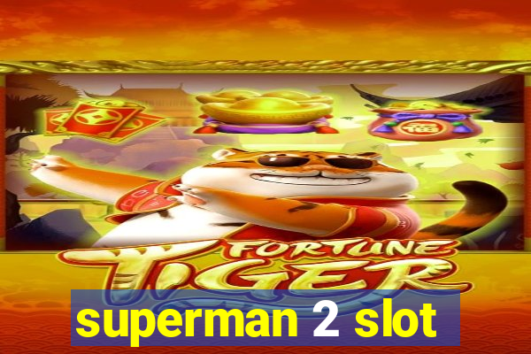 superman 2 slot