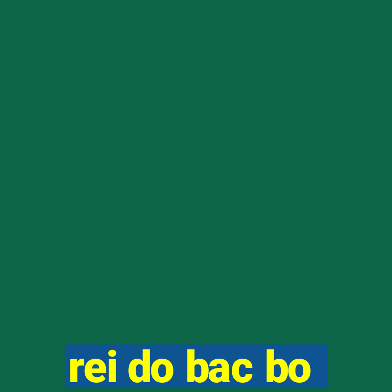 rei do bac bo