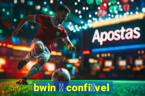 bwin 茅 confi谩vel