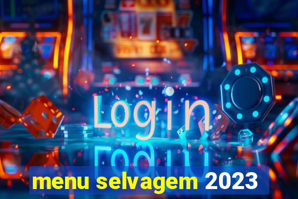 menu selvagem 2023