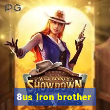 8us iron brother