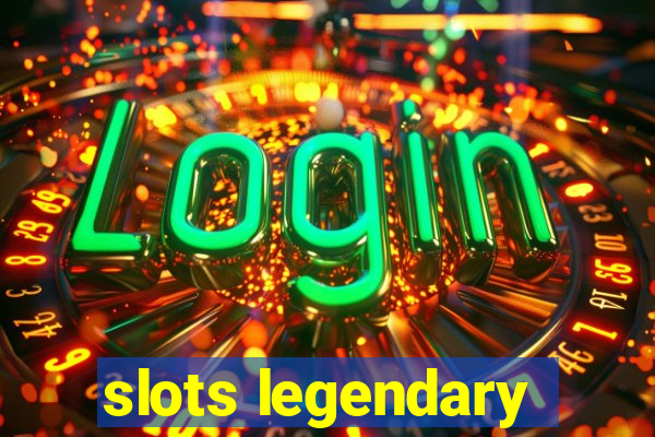 slots legendary