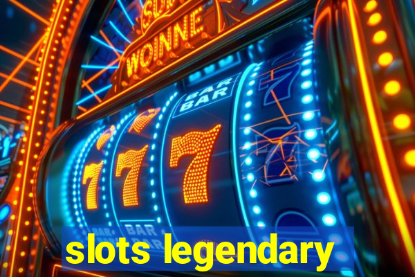 slots legendary