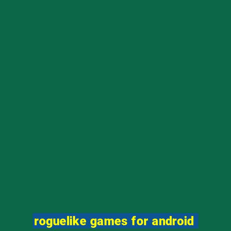 roguelike games for android