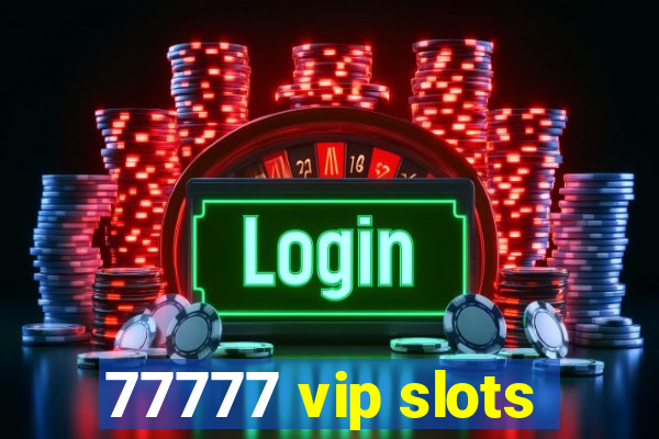 77777 vip slots