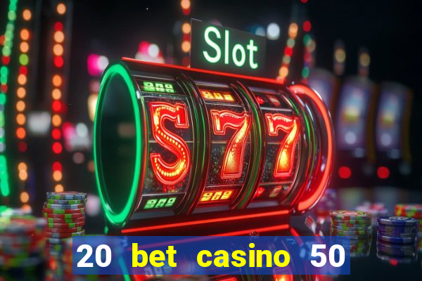 20 bet casino 50 free spins