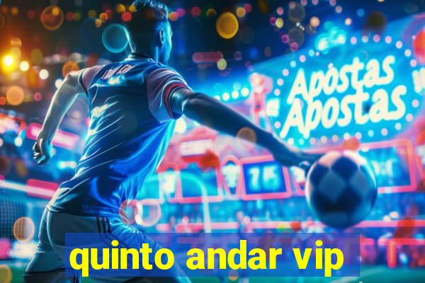 quinto andar vip