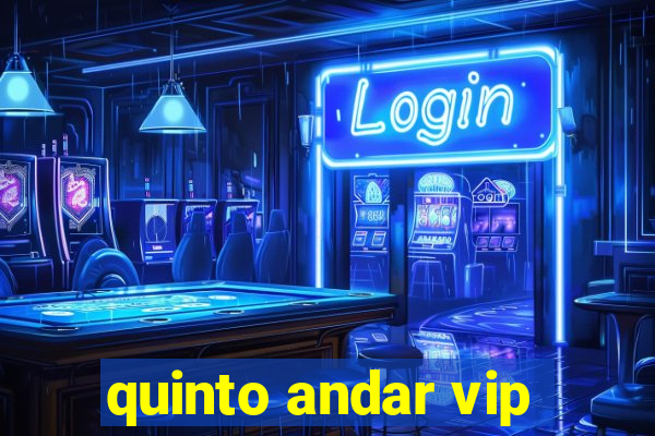 quinto andar vip