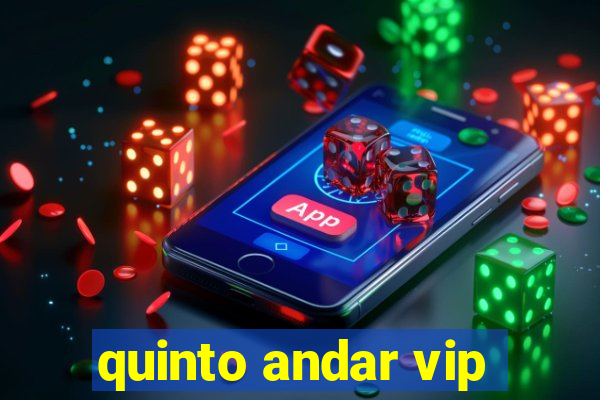 quinto andar vip