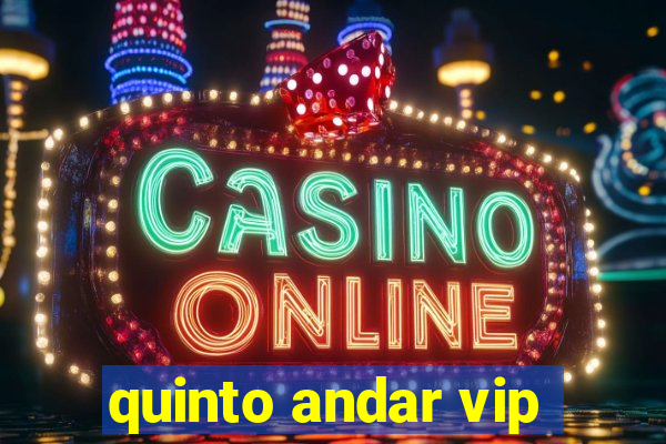 quinto andar vip