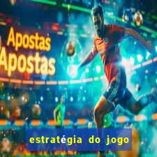 estratégia do jogo do tigre para ganhar dinheiro