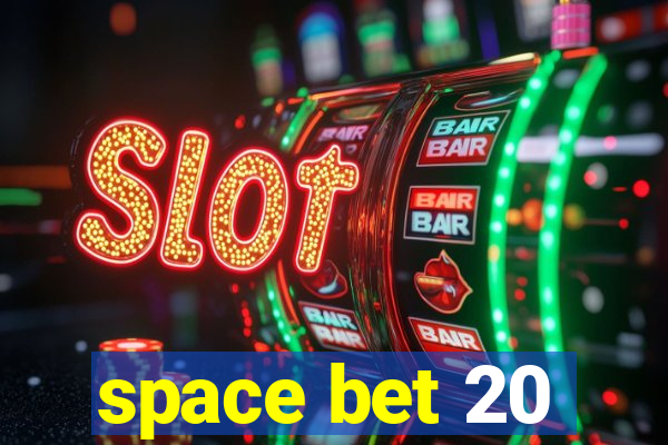 space bet 20