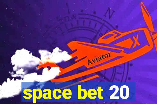 space bet 20