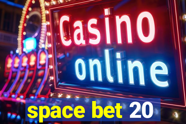 space bet 20