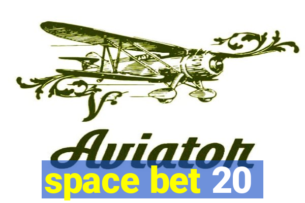 space bet 20