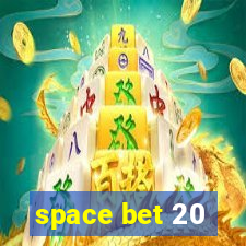 space bet 20