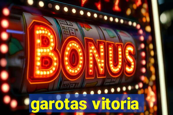 garotas vitoria