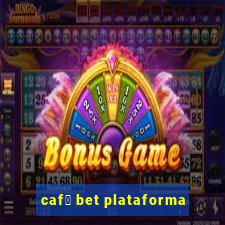 caf茅 bet plataforma