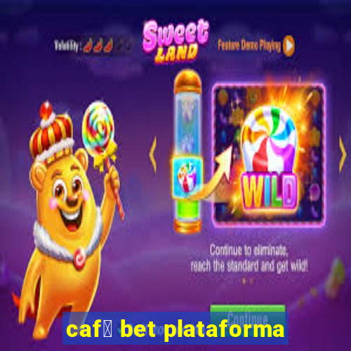 caf茅 bet plataforma