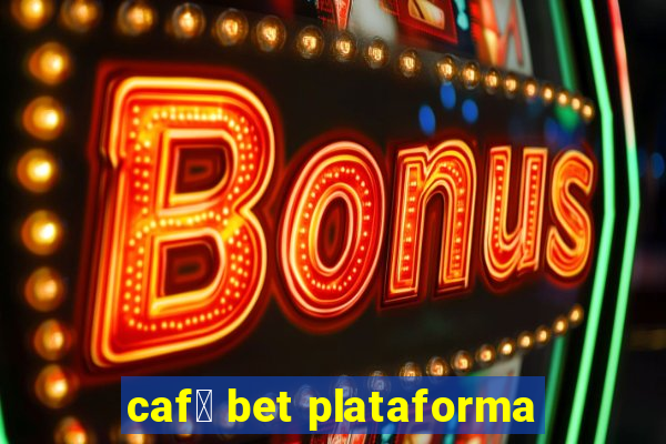 caf茅 bet plataforma