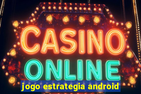 jogo estrategia android